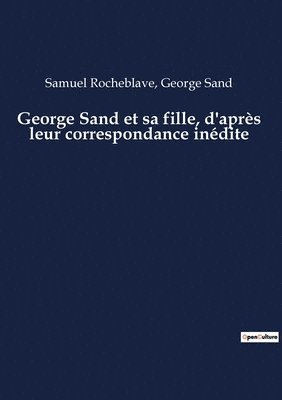 bokomslag George Sand et sa fille, d'aprs leur correspondance indite