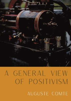 Auguste Comte - General View of Positivism, Häftad