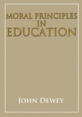 John Dewey - Moral principles in education, Häftad