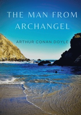 Arthur Conan Doyle, Conan Doyle, Arthur - Man from Archangel, Häftad