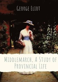 bokomslag Middlemarch, A Study of Provincial Life