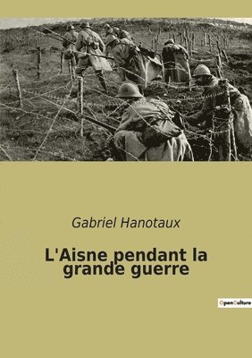 L'Aisne pendant la grande guerre 1