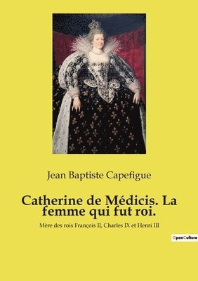 bokomslag Catherine de Mdicis. La femme qui fut roi.