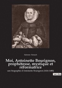 bokomslag Moi, Antoinette Bourignon, prophtesse, mystique et rformatrice