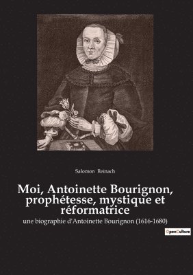 Salomon Reinach - Moi, Antoinette Bourignon, prophétesse, mystique et réformatrice, Häftad