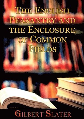 The English Peasantry and the Enclosure of Common Fields 1