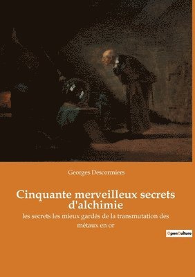 bokomslag Cinquante merveilleux secrets d'alchimie