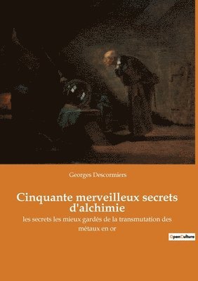 Cinquante merveilleux secrets d'alchimie