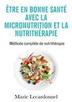 bokomslag Être en bonne santé avec la micronutrition et la nutrithérapie