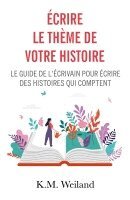 K. M. Weiland - Écrire le thème de votre histoire, Häftad