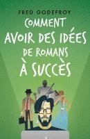 Fred Godefroy - Comment avoir des idées de romans à succès, Häftad