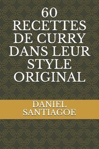bokomslag 60 Recettes de Curry Dans Leur Style Original