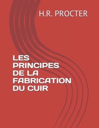 bokomslag Les Principes de la Fabrication Du Cuir