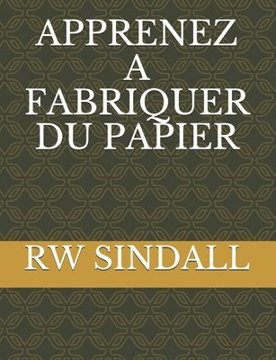 Rw Sindall - Apprenez a Fabriquer Du Papier, Häftad