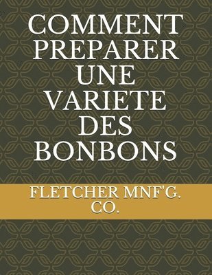 Fletcher Mnf'g Co - Comment Preparer Une Variete Des Bonbons, Häftad