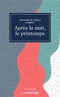 Alexandra & Audrey Lorina - Après La Nuit Le Printemps, Häftad