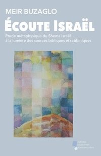 bokomslag Écoute Israël: Étude métaphysique du Shema Israël à la lumière des sources bibliques et rabbiniques