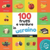 bokomslag 100 frutti e verdure in Ucraino: Libro illustrato bilingue per bambini: Italiano / Ucraino con pronuncia