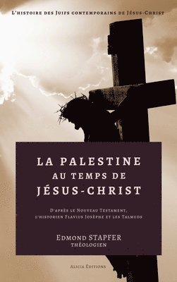 Edmond Stapfer - Palestine au temps de Jésus-Christ, Inbunden