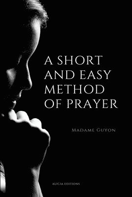 Madame Guyon - Short And Easy Method of Prayer, Häftad