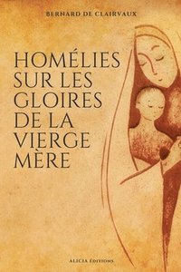 bokomslag Homlies sur les gloires de la Vierge mre