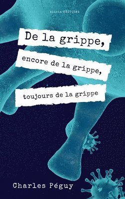 bokomslag De la grippe, encore de la grippe, toujours de la grippe