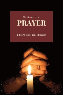 The Necessity of Prayer 1