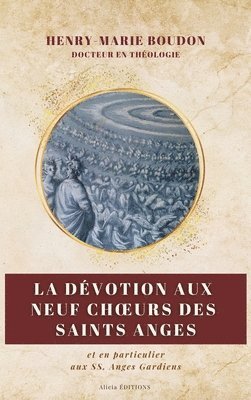 bokomslag La dévotion aux neuf Choeurs des Saint Anges: et en particulier aux SS. Anges Gardiens