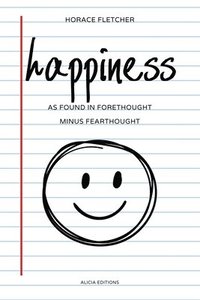 bokomslag happiness: as Found in Forethought Minus Fearthought