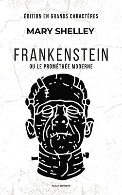 bokomslag Frankenstein: ou le Prométhée moderne (Édition en grands caractères)