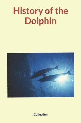 Nature and Human Studies, Collection - History of the Dolphin, Häftad