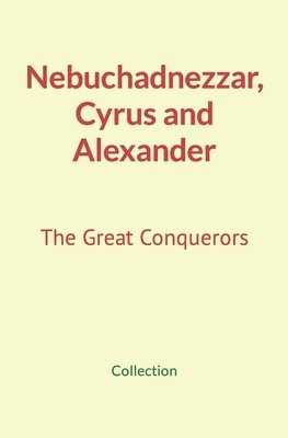 Nature and Human Studies, Collection - Nebuchadnezzar, Cyrus and Alexander, Häftad