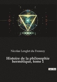 bokomslag Histoire de la philosophie hermetique, tome 1