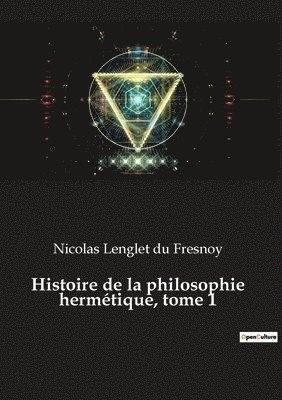 Nicolas Lenglet Du Fresnoy - Histoire de la philosophie hermétique, tome 1, Häftad