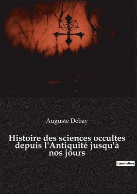 bokomslag Histoire des sciences occultes depuis l'Antiquité jusqu'à nos jours