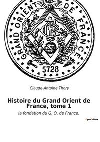 bokomslag Histoire du Grand Orient de France, tome 1