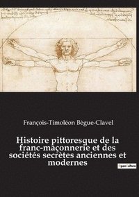 bokomslag Histoire pittoresque de la franc-maconnerie et des societes secretes anciennes et modernes