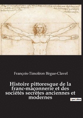 bokomslag Histoire pittoresque de la franc-maçonnerie et des sociétés secrètes anciennes et modernes