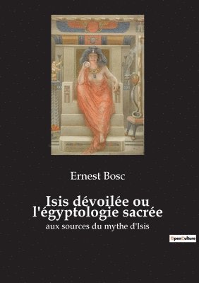 bokomslag Isis devoilee ou l'egyptologie sacree