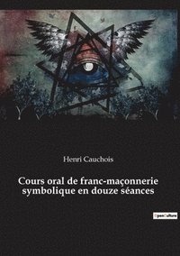 bokomslag Cours oral de franc-maconnerie symbolique en douze seances