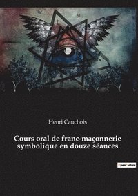 bokomslag Cours oral de franc-maçonnerie symbolique en douze séances