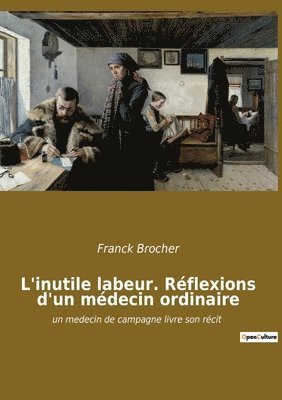 Franck Brocher - L'inutile labeur. Réflexions d'un médecin ordinaire, Häftad