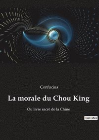 bokomslag La morale du Chou King