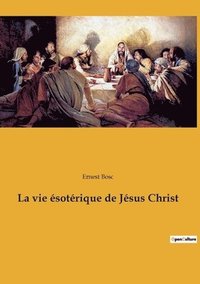 bokomslag La vie esoterique de Jesus Christ