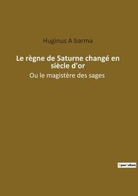 bokomslag Le regne de Saturne change en siecle d'or