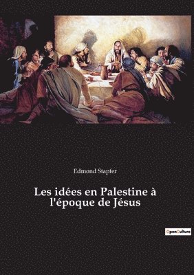 Edmond Stapfer - Les idées en Palestine à l'époque de Jésus, Häftad