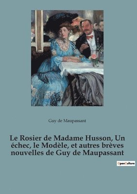 bokomslag Rosier de Madame Husson, Un échec, le Modèle, et autres brèves nouvelles de Guy de Maupassant