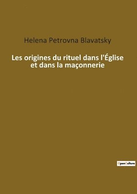 bokomslag Les origines du rituel dans l'Église et dans la maçonnerie