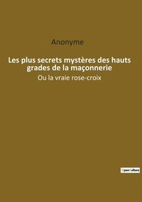 bokomslag Les plus secrets mystères des hauts grades de la maçonnerie