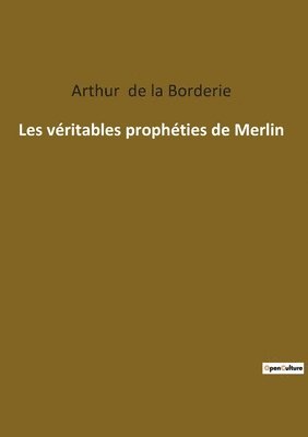 Arthur De La Borderie - Les véritables prophéties de Merlin, Häftad